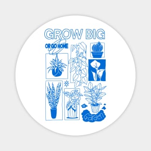 Grow Big or Go Home Garden Magnet